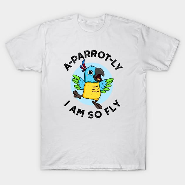 A-parrot-ly I Am So Fly Cute Animal Parrot Pun T-Shirt by punnybone